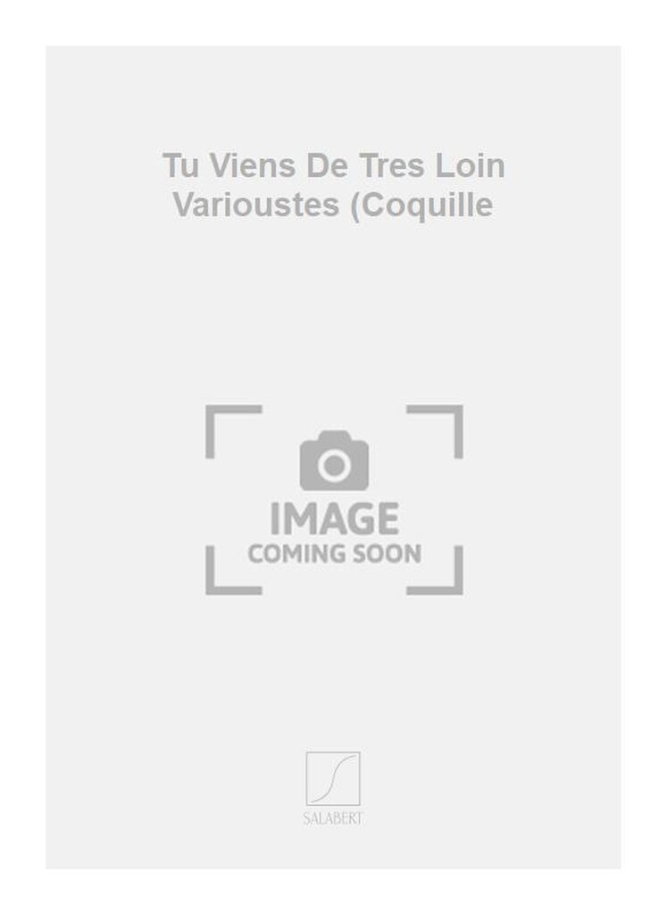 Tu Viens De Tres Loin Varioustes (Coquille